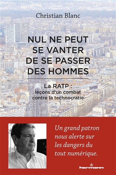 Nul ne peut se vanter de se passer des hommes : la RATP : leçons d'un combat contre la technocratie