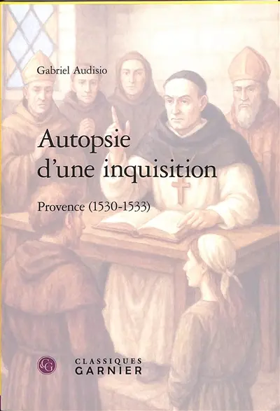 Autopsie d'une inquisition : Provence (1530-1533)