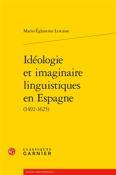 Idéologie et imaginaire linguistiques en Espagne (1492-1625)