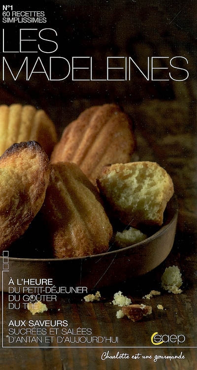Les madeleines : 60 recettes simplissimes : à l'heure du petit-déjeuner, du goûter, du thé, aux saveurs sucrées et salées d'antan et d'aujourd'hui