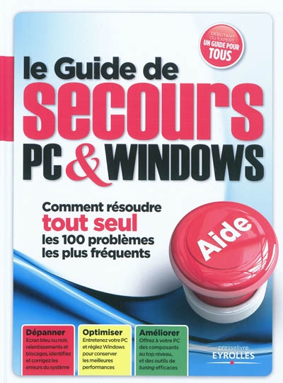 Le guide de secours PC & Windows : comment résoudre tout seul les 100 problèmes les plus fréquents