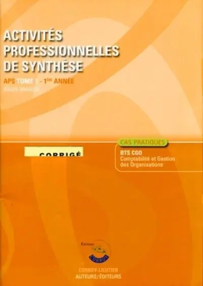 Activités professionnelles de synthèse. Vol. 1. APS du BTS CGO 1re année : corrigé