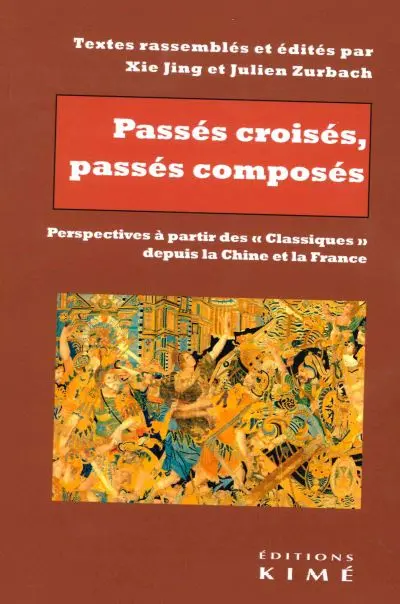 Passés croisés, passés composés : perspectives à partir des classiques depuis la Chine et la France