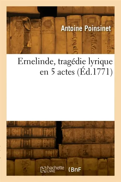 Ernelinde, tragédie lyrique en 5 actes