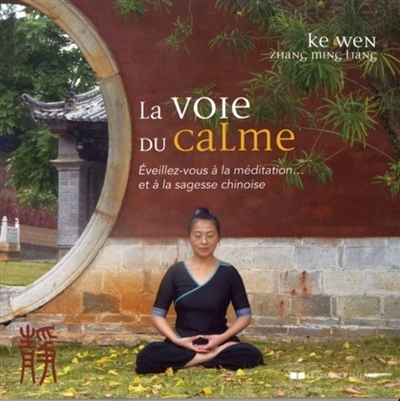 La voie du calme : éveillez-vous à la méditation... et à la sagesse chinoise - Ke Wen