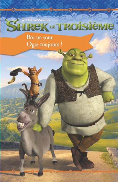 Shrek le troisième : roi un jour, ogre toujours !