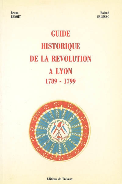 Guide historique de la Révolution à Lyon : 1789-1799