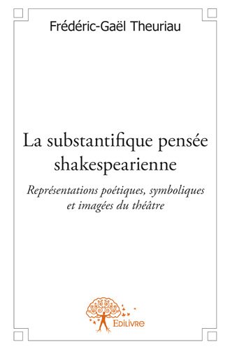 La substantifique pensée shakespearienne : Représentations poétiques, symboliques et imagées du théâtre