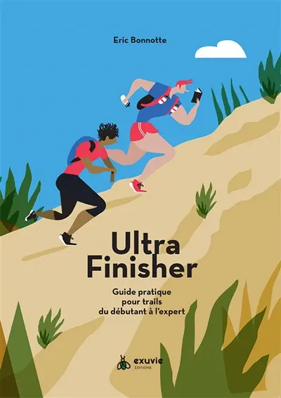 Ultra finisher : guide pratique pour trails du débutant à l'expert