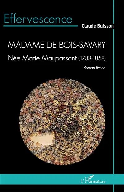 Madame de Bois-Savary : née Marie Maupassant (1753-1858) : roman fiction