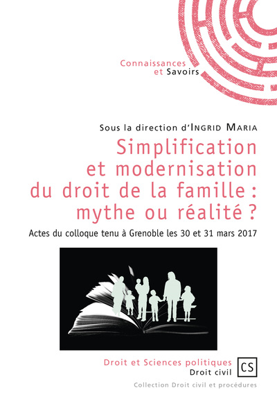 Simplification et modernisation du droit de la famille : mythe ou réalité ? : actes du colloque tenu à Grenoble les 30 et 31 mars 2017