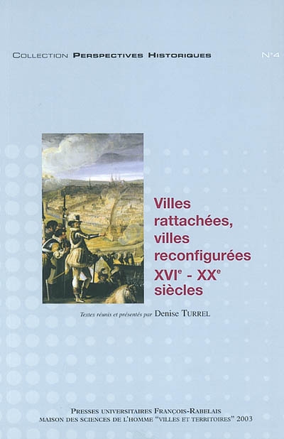 Villes rattachées, villes reconfigurées : XVIe-XXe siècles : actes du colloque de Tours, les 13, 14 et 15 décembre 2001