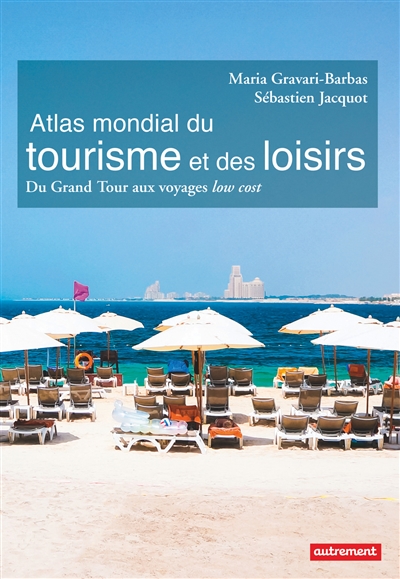 Atlas mondial du tourisme et des loisirs : du grand tour aux voyages low cost
