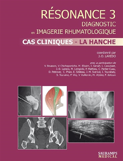 Résonance : diagnostic en imagerie rhumatologique. Vol. 3. Cas cliniques : la hanche