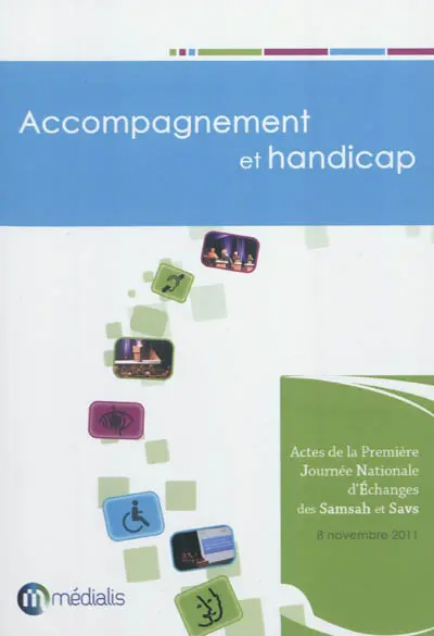 Accompagnement et handicap : actes de la première journée nationale d'échanges des Samsah et Savs