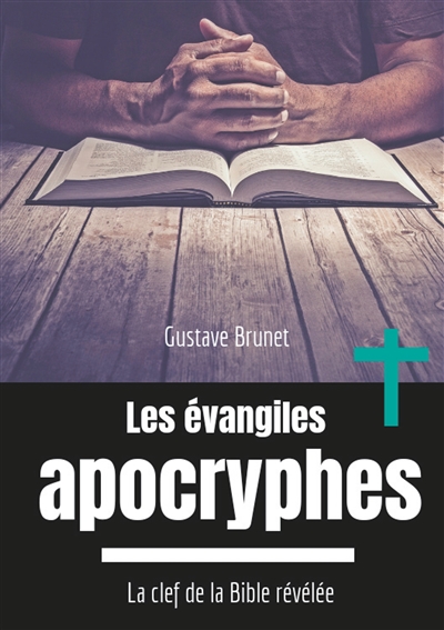 Les évangiles apocryphes : La clef de la Bible révélée