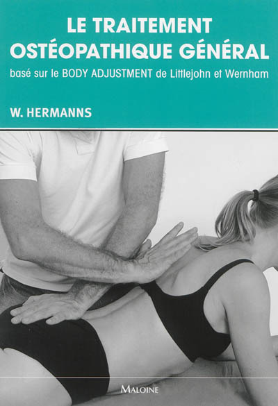 Le traitement ostéopathique général : basé sur le Body adjustment de Littlejohn et Wernham
