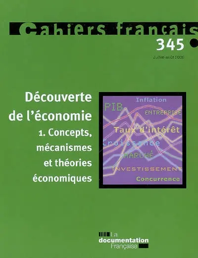 Cahiers français, n° 345. Découverte de l'économie : 1re partie, concepts, mécanismes et théories économiques