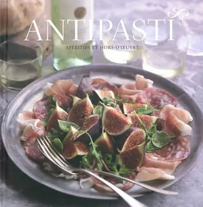Antipasti : apéritifs et hors-d'oeuvre