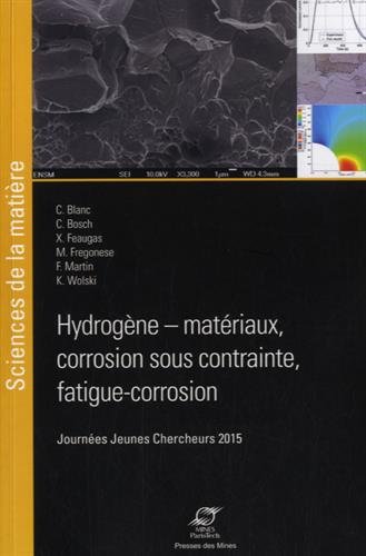 Hydrogène-matériaux, corrosion sous contrainte, fatigue corrosion : recueil des Journées jeunes chercheurs 2015