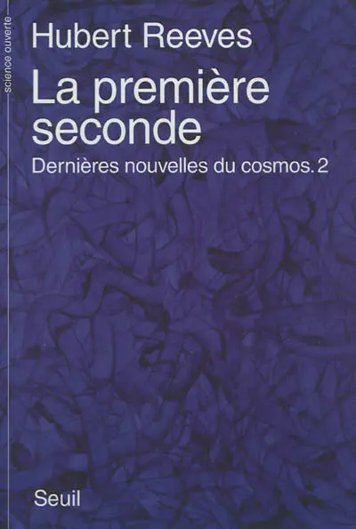 Dernières nouvelles du cosmos. Vol. 2. La première seconde