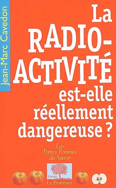 La radioactivité est-elle réellement dangereuse ?