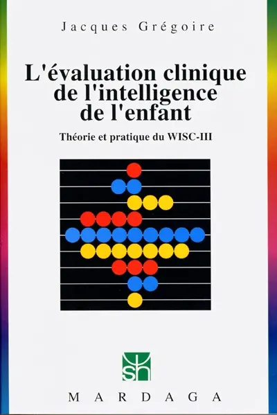 L'évaluation clinique de l'intelligence de l'enfant : théorie et pratique du WISC-III