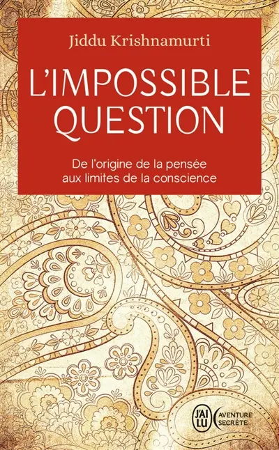 L'impossible question : de l'origine de la pensée aux limites de la conscience