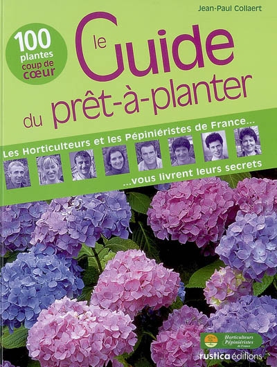 Le guide du prêt-à-planter : les horticulteurs et les pépiniéristes de France vous livrent leurs secrets