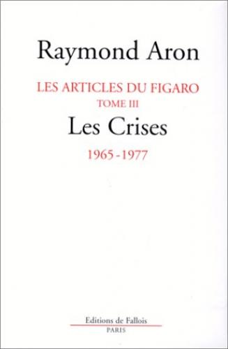 Les articles de politique internationale dans le Figaro de 1947 à 1977. Vol. 3. Les crises, 1965-1977