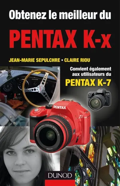 Obtenez le meilleur du Pentax K-x : convient également aux utilisateurs du Pentax K-7