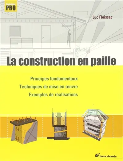 La construction en paille : principes fondamentaux, techniques de mise en oeuvre, exemples de réalisations