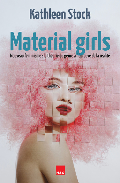 Material girls : nouveau féminisme, la théorie du genre à l'épreuve de la réalité : essai