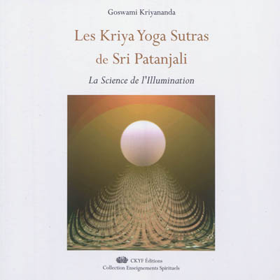 Les Kriya yoga sutras de sri Patanjali : la science de l'illumination