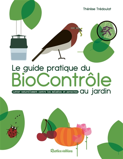 Le guide pratique du biocontrôle au jardin : lutter naturellement contre les maladies et les parasites