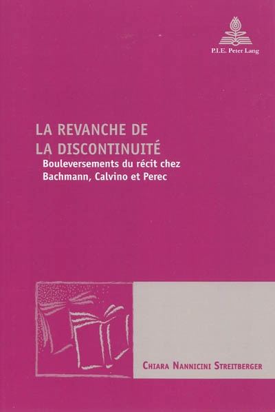 La revanche de la discontinuité : bouleversements du récit chez Bachmann, Calvino et Perec