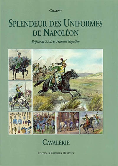Splendeur des uniformes de Napoléon. Vol. 1. Cavalerie