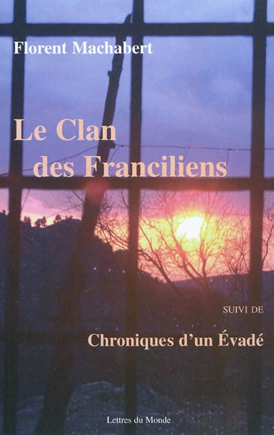 Le clan des Franciliens. Chroniques d'un évadé