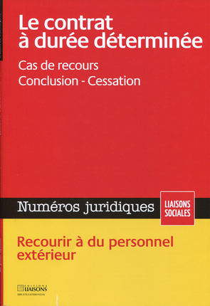 Liaisons sociales. Numéros juridiques. Le contrat à durée déterminée : cas de recours, conclusion, cessation