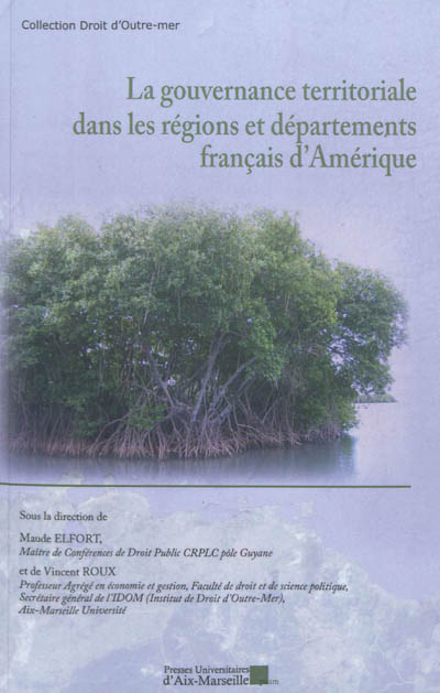 La gouvernance territoriale dans les régions et départements français d'Amérique : actes des journées d'études de Cayenne des 8 et 9 avril 2011