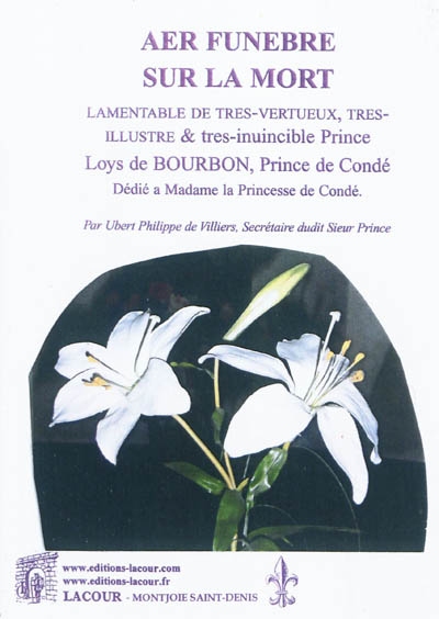 Aer funèbre sur la mort lamentable du très-vertueux, très-illustre & très invincible Prince Loys de Bourbon, prince de Condé : dédié à madame la Princesse de Condé