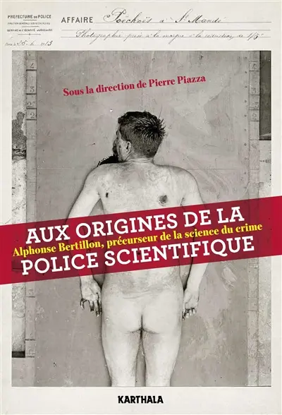 Aux origines de la police scientifique : Alphonse Bertillon, précurseur de la science du crime