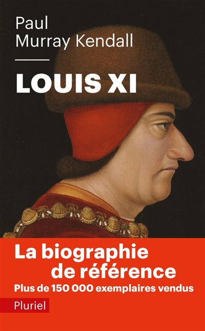 Louis XI : l'universelle araigne - Paul Murray Kendall