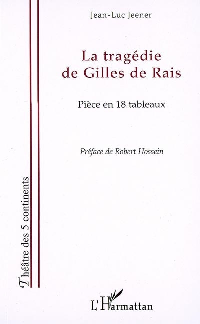 La tragédie de Gilles de Rais : pièce en 18 tableaux