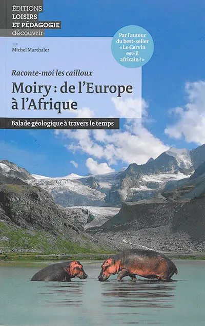 Moiry : de l'Europe à l'Afrique : balade géologique à travers le temps