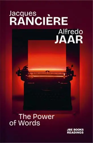 Jacques Rancière & Alfredo Jaar The Power of Words