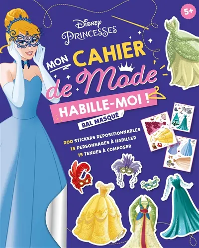Disney princesses, mon cahier de mode, habille-moi ! : bal masqué : 200 stickers repositionnables, 15 personnages à habiller, 15 tenues à composer