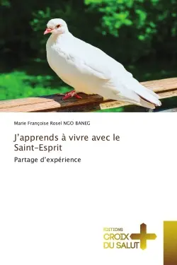 J'apprends à vivre avec le Saint-Esprit : Partage d'expérience