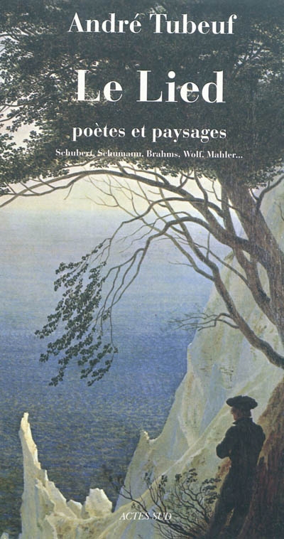 Le lied : poètes et paysages : Schubert, Schumann, Brahms, Wolf, Mahler...