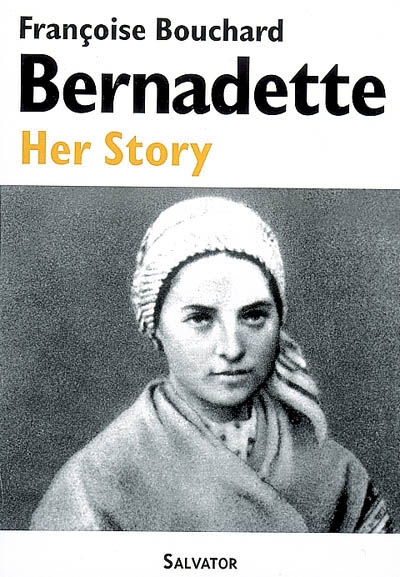 Bernadette : her story (1844-1879)